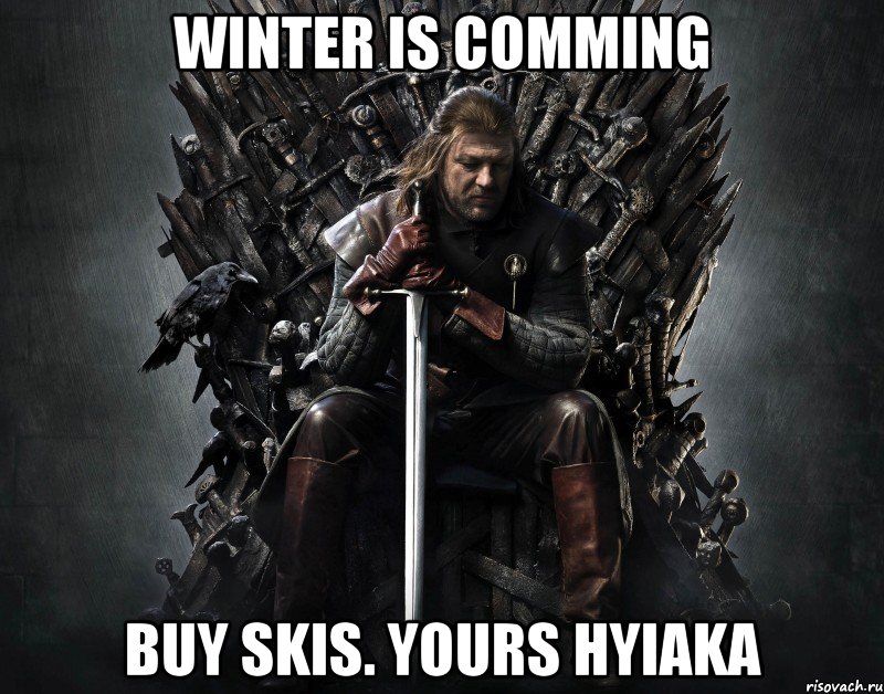 winter is comming buy skis. yours hyiaka