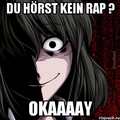 du hörst kein rap ? okaaaay, Мем bloodthirsty