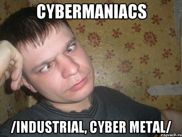 cybermaniacs /industrial, cyber metal/