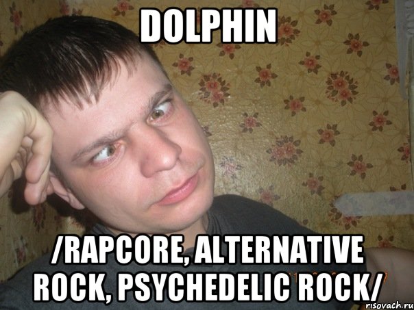 dolphin /rapcore, alternative rock, psychedelic rock/