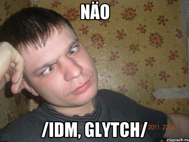 näo /idm, glytch/
