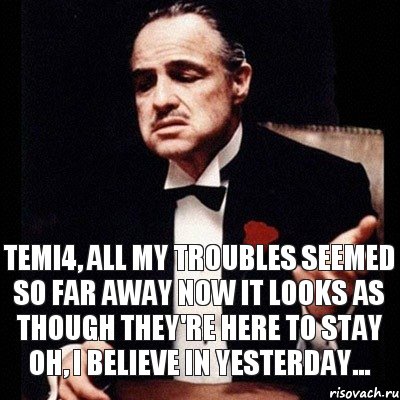 Temi4, All my troubles seemed so far away Now it looks as though they're here to stay Oh, I believe in yesterday..., Комикс Дон Вито Корлеоне 1