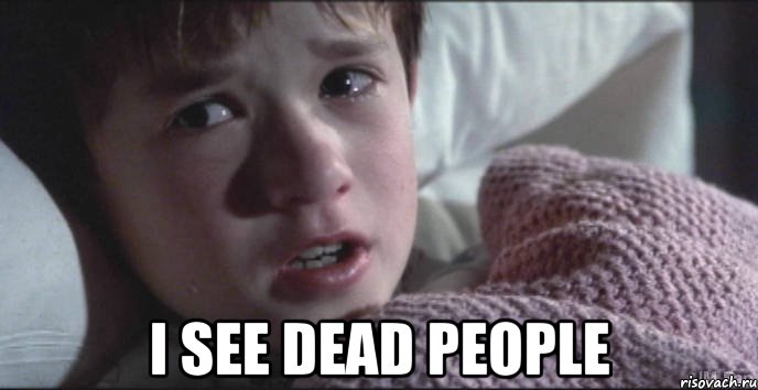  i see dead people