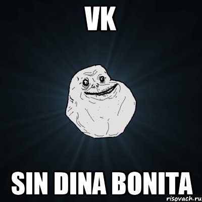 vk sin dina bonita, Мем Forever Alone