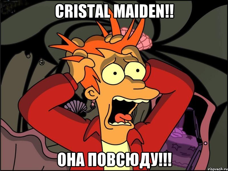 cristal maiden!! она повсюду!!!, Мем Фрай в панике