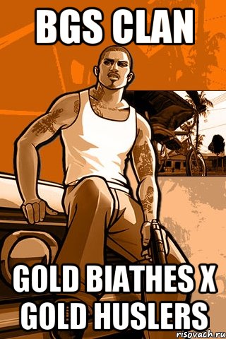 bgs clan gold biathes x gold huslers, Мем GTA