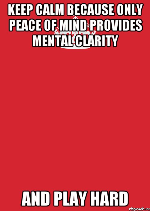 keep calm because only peace of mind provides mental clarity and play hard, Комикс Keep Calm 3