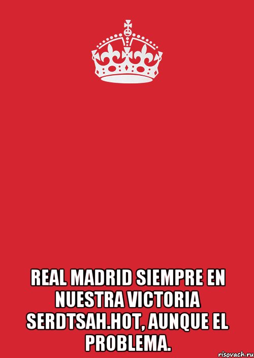  real madrid siempre en nuestra victoria serdtsah.hot, aunque el problema., Комикс Keep Calm 3