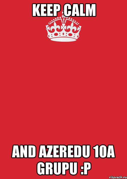 keep calm and azeredu 10a grupu :p, Комикс Keep Calm 3