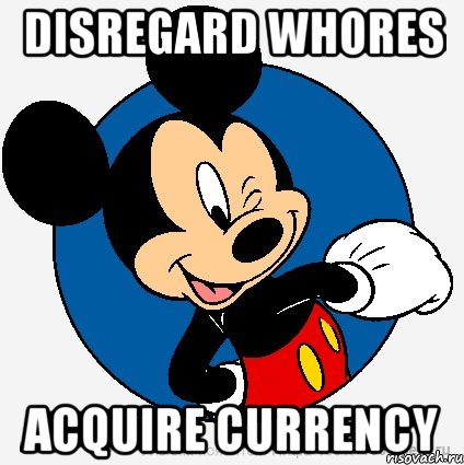 disregard whores acquire currency, Мем микки