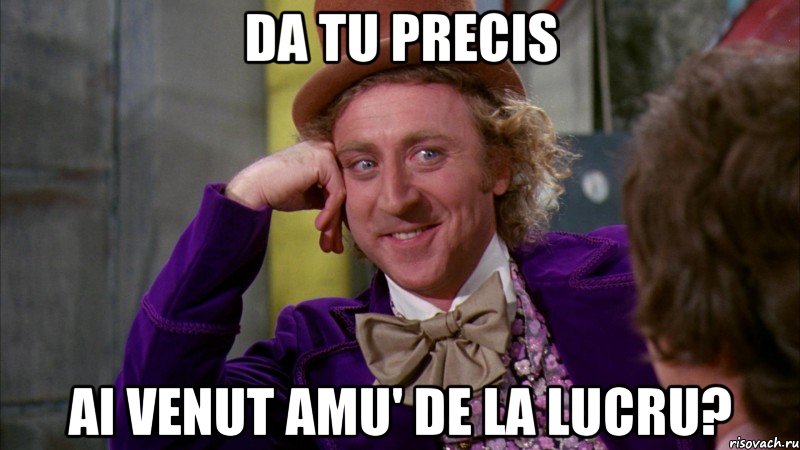 da tu precis ai venut amu' de la lucru?, Мем Ну давай расскажи (Вилли Вонка)