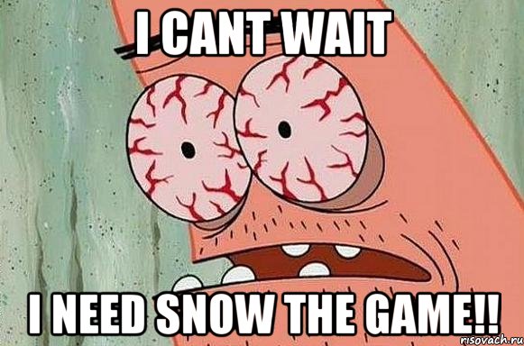 i cant wait i need snow the game!!, Мем  Патрик в ужасе