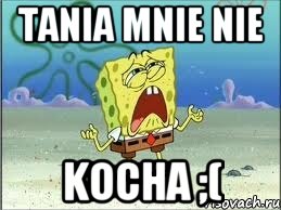 tania mnie nie kocha ;(, Мем Спанч Боб плачет