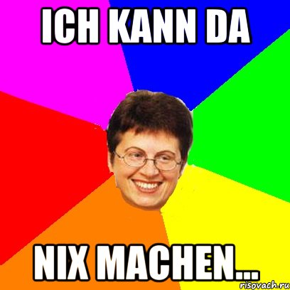ich kann da nix machen...