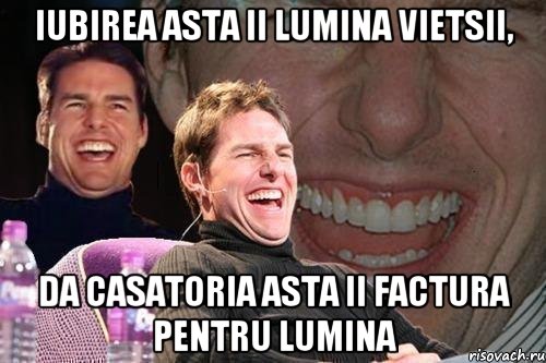 iubirea asta ii lumina vietsii, da casatoria asta ii factura pentru lumina, Мем том круз