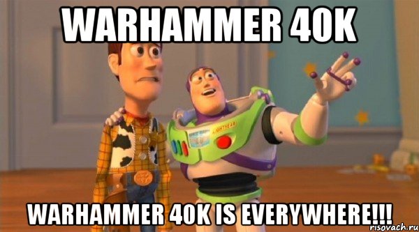 warhammer 40k warhammer 40k is everywhere!!!