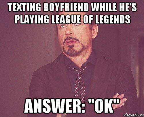 texting boyfriend while he's playing league of legends answer: "ok", Мем твое выражение лица