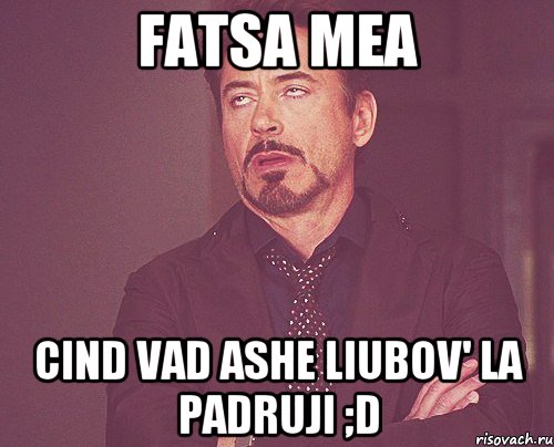 fatsa mea cind vad ashe liubov' la padruji ;d, Мем твое выражение лица