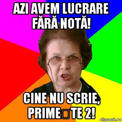 azi avem lucrare fără notă! cine nu scrie, primește 2!, Мем Типичная училка