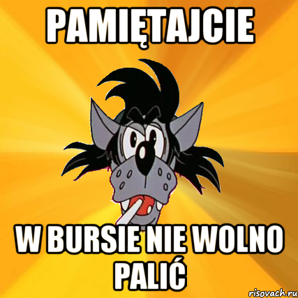 pamiętajcie w bursie nie wolno palić, Мем Волк