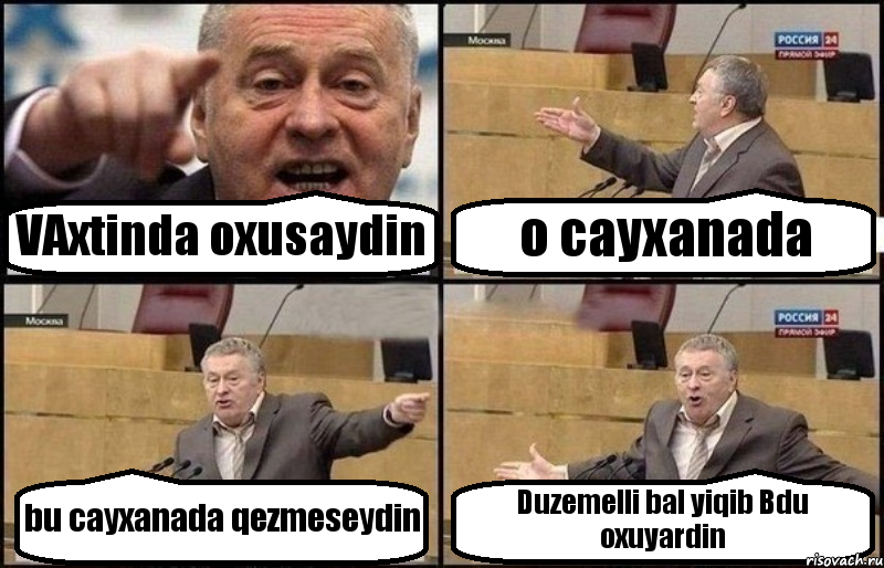 VAxtinda oxusaydin o cayxanada bu cayxanada qezmeseydin Duzemelli bal yiqib Bdu oxuyardin