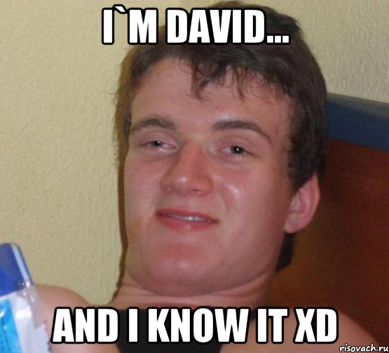 i`m david... and i know it xd, Мем 10 guy (Stoner Stanley really high guy укуренный парень)