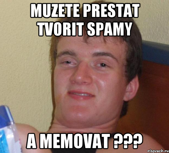 muzete prestat tvorit spamy a memovat ???, Мем 10 guy (Stoner Stanley really high guy укуренный парень)