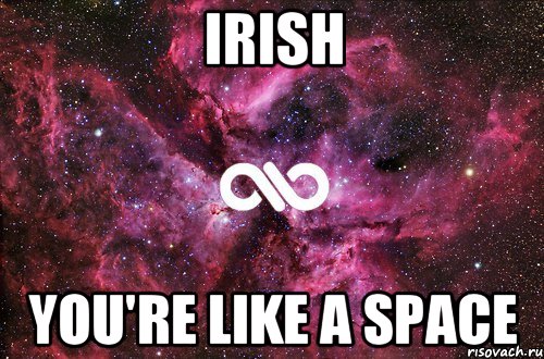 IRISH You're like a space, Мем офигенно