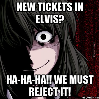 NEW TICKETS IN ELVIS? HA-HA-HA!! WE MUST REJECT IT!, Мем bloodthirsty