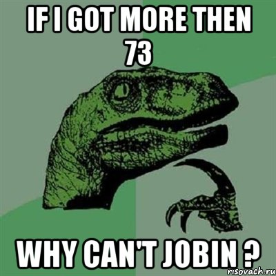 If i got more then 73 Why can't Jobin ?, Мем Филосораптор