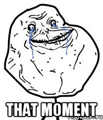  that moment, Мем Forever Alone