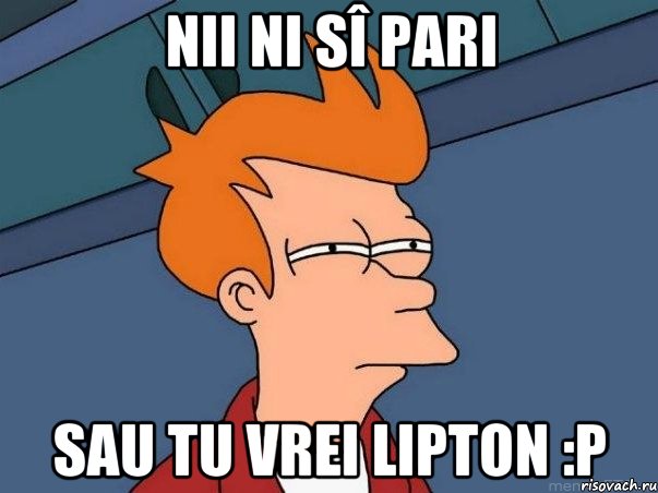 nii ni sî pari sau tu vrei lipton :p, Мем  Фрай (мне кажется или)