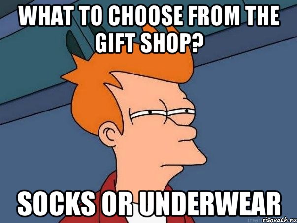 what to choose from the gift shop? socks or underwear, Мем  Фрай (мне кажется или)