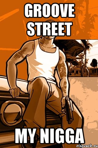 GROOVE STREET MY NIGGA, Мем GTA