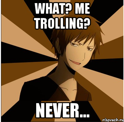 What? Me trolling? Never..., Мем изая