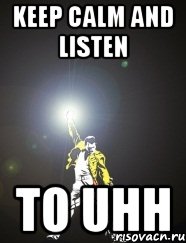 Keep calm and listen to UHH, Мем Keep Calm and Listen THE QUEEN