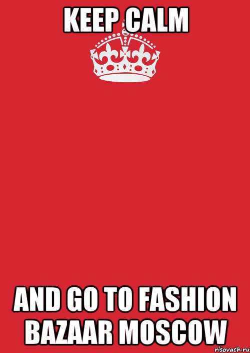 keep calm and go to fashion bazaar moscow, Комикс Keep Calm 3