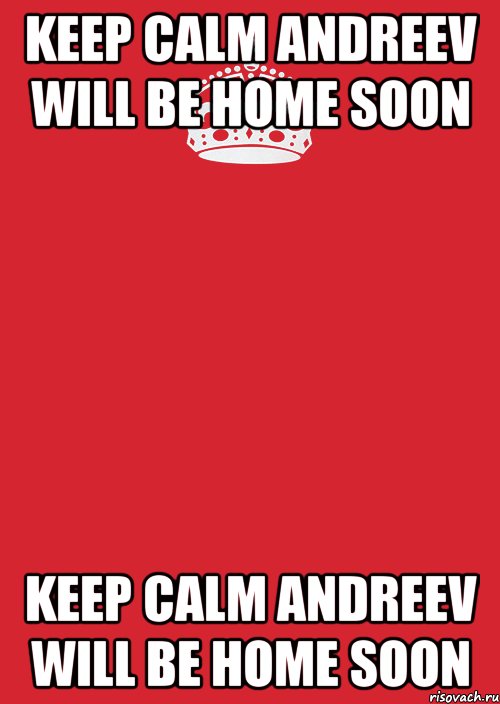 keep calm andreev will be home soon keep calm andreev will be home soon, Комикс Keep Calm 3