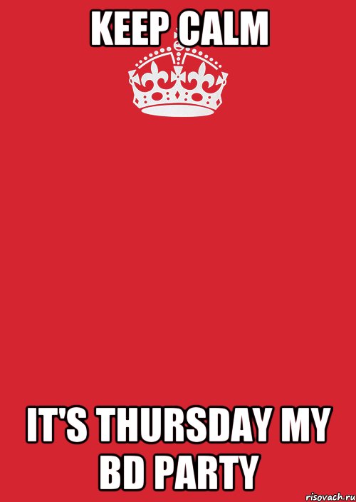 keep calm it's thursday my bd party, Комикс Keep Calm 3