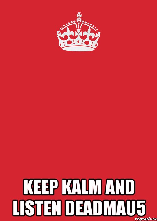  keep kalm and listen deadmau5, Комикс Keep Calm 3