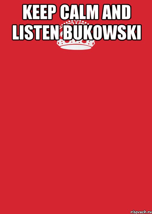 keep calm and listen BUKOWSKI , Комикс Keep Calm 3