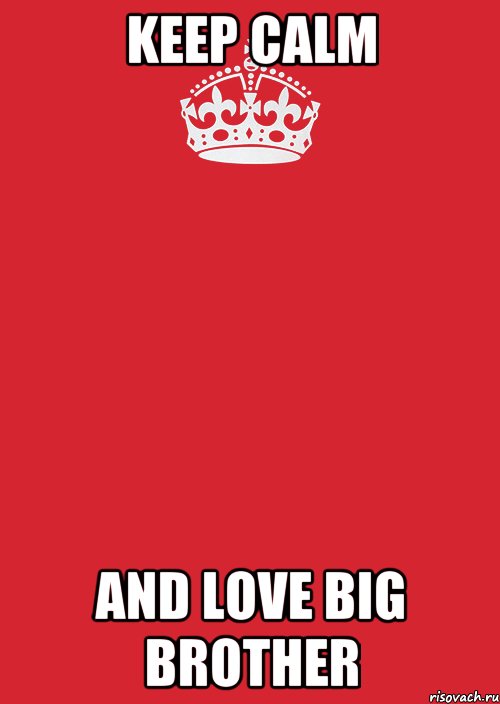 Keep calm And love big brother