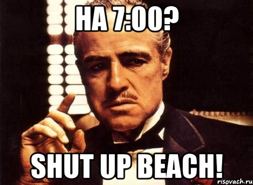 на 7:00? shut up beach!, Мем крестный отец