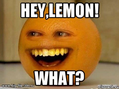 hey,lemon! what?, Мем Надоедливый апельсин