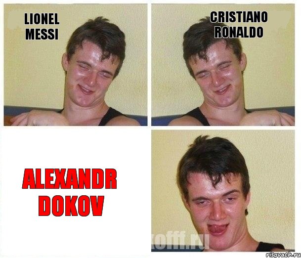 Lionel Messi Cristiano Ronaldo Alexandr Dokov