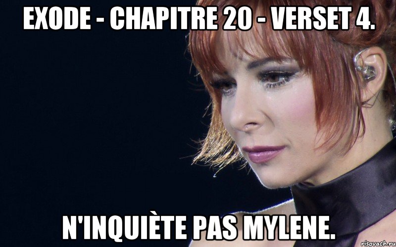 exode - chapitre 20 - verset 4. n'inquiète pas mylene.