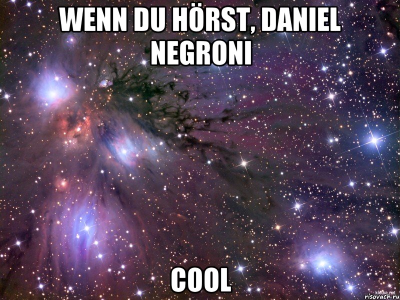 wenn du hörst, daniel negroni cool, Мем Космос