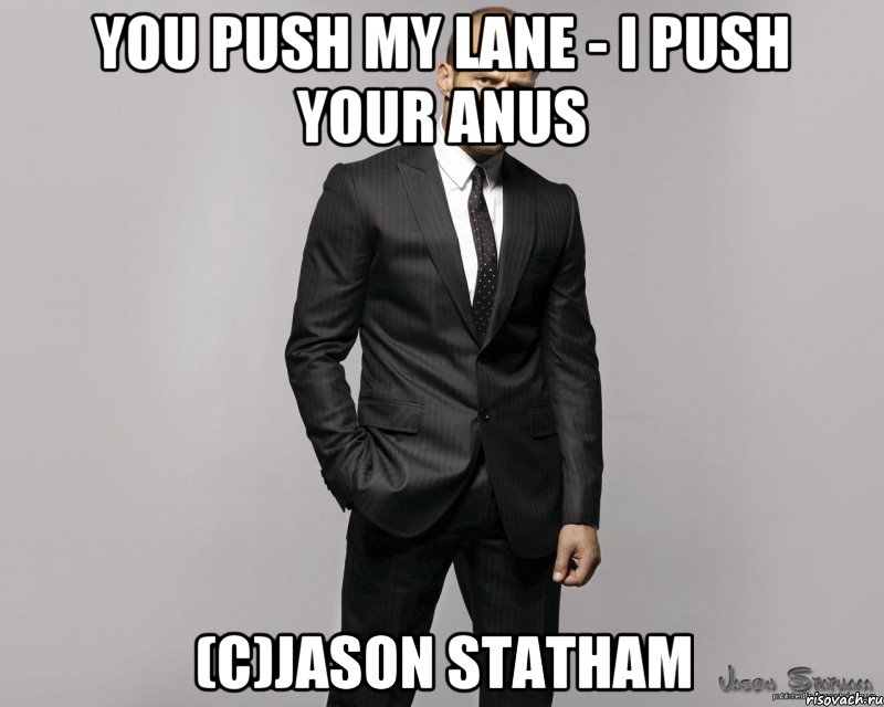 you push my lane - i push your anus (c)jason statham, Мем  стетхем