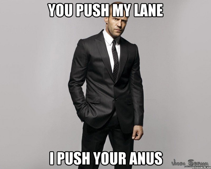 you push my lane i push your anus, Мем  стетхем