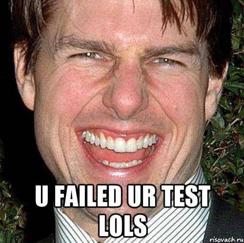  u failed ur test lols, Мем Том Круз